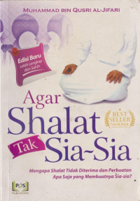 Image of Agar Shalat Tak Sia-sia ; mengapa shalat tidak diterima dan perbuatan apa saja yang membuatnya sia-sia?