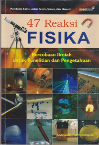 Image of 47 Reaksi Fisika: Percobaan Ilmiah untuk Penelitian dan Pengetahuan