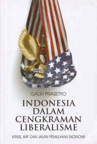 Image of Indonesia Dalam Cengkraman Liberalisme : krisis, IMF dan jalan pemulihan ekonomi